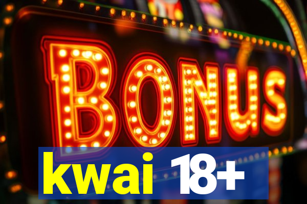kwai 18+
